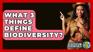What 3 Things Define Biodiversity? - Ecosystem Essentials