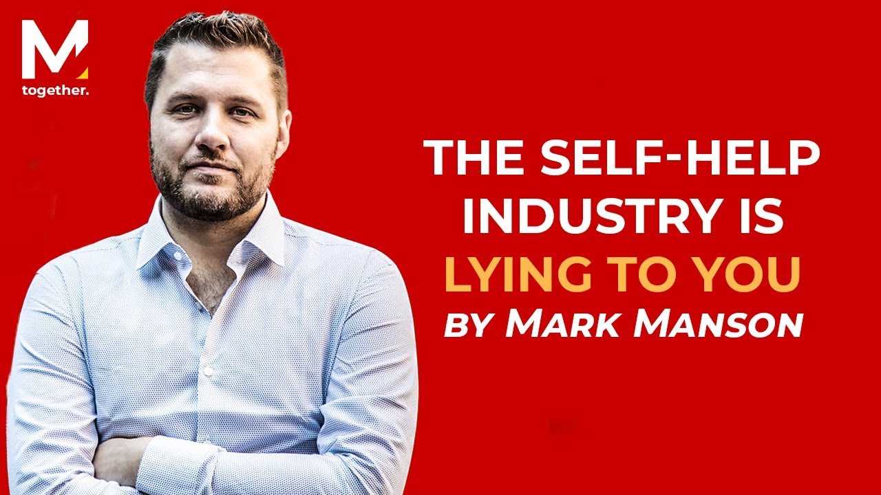 Mark Manson - The Self-Help Industry Is Lying 