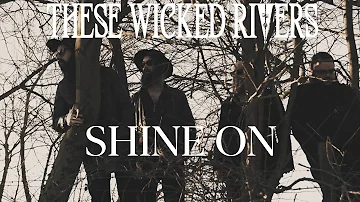 These Wicked Rivers - Shine On [Official Video]
