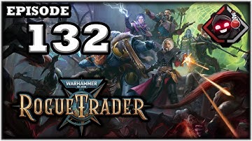 Mukluk Plays Warhammer 40,000: Rogue Trader Part 132