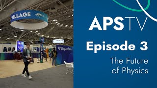 APS TV Episode 3: The Future of Physics