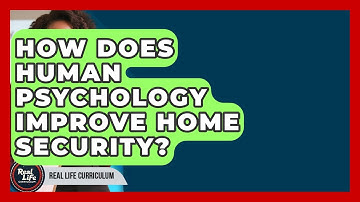 How Does Human Psychology Improve Home Security? - Real Life Curriculum
