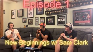 Ep 1 - New Beginnings w/ Sam Clark