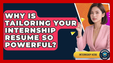 Why Is Tailoring Your Internship Resume So Powerful? - Internship Hero