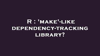 R : 'make'-like dependency-tracking library
