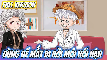 Full Version | Đừng Để Mất Đi Rồi Mới Hối Hận | Dii Vietsub