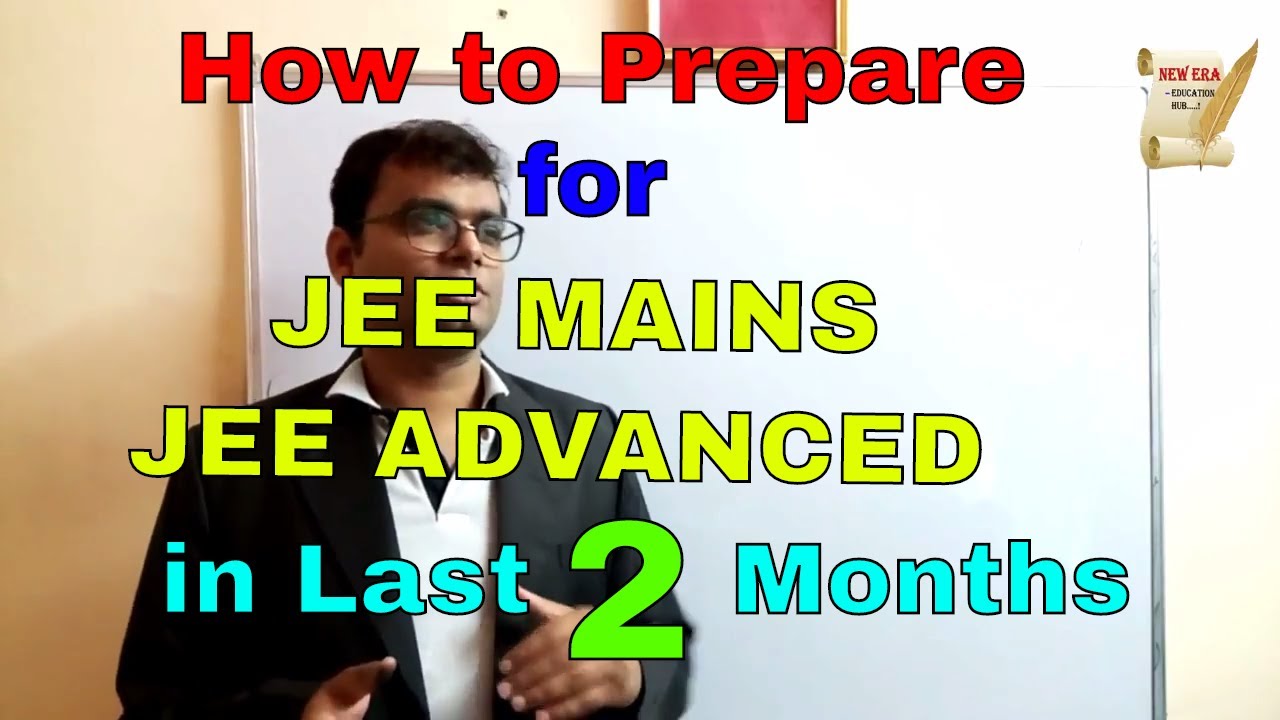 How to prepare for JEE MAINS/JEE ADVANCED in Last Two Months|By-Ajit ...