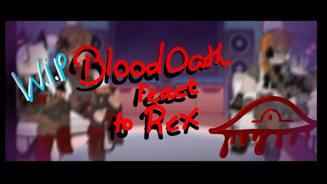 (Some) Bloodoath React To Rexphter !W.I.P! 