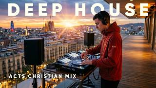 ACTS DEEP HOUSE WORSHIP MIX | 1 HOUR CHRISTIAN DEEP HOUSE | EDM AIRBEATS
