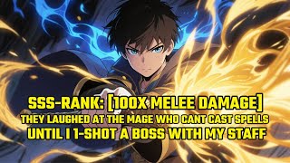 [100x MELEE DAMAGE]They Laughed at The Mage Who Cant Cast Spells,Until I 1-Shot a Boss With My STAFF