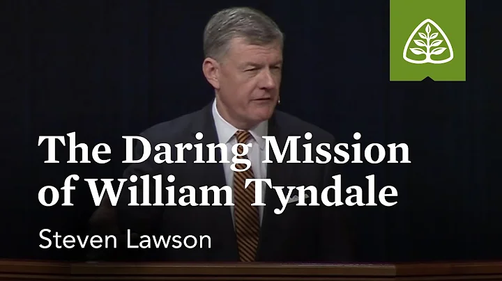 Steven Lawson: The Daring Mission of William Tyndale