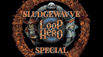 Loop Hero- SludgeWavve Special - Definitely not the Demo