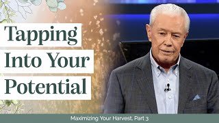 Tapping Into Your Potential - Maximizing Your Harvest, Part 3