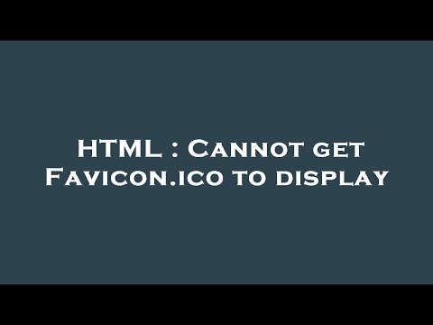 HTML : Cannot get Favicon.ico to display