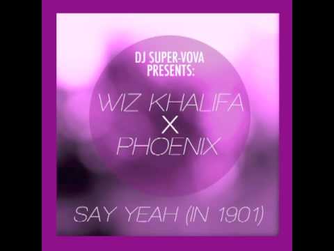 Say Yeah (In 1901) - Wiz Khalifa x Phoenix