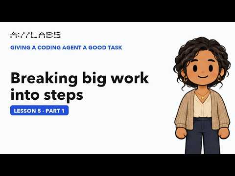 Breaking big work into steps, Part 1 | Giving a Coding Agent a Good Task