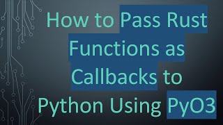 How to Pass Rust Functions as Callbacks to Python Using PyO3