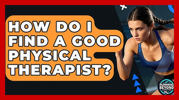 How Do I Find A Good Physical Therapist? - Running Beyond Limits
