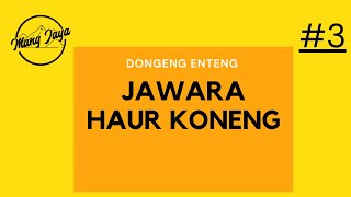 Jawara Haur Koneng, Bagian 3, Dongeng Enteng Mang Jaya @MangJayaOfficial