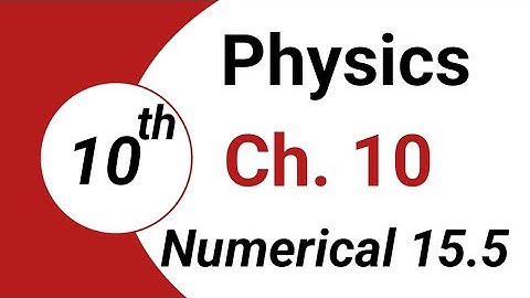 Class 10th Physics Chapter 15 Numerical No.15.5| 10th Class Physics Chapter 6| Important Numericals