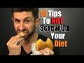 10 Tips To NOT Screw Up Your Diet!