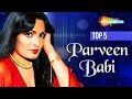 Remembering Parveen Babi | Top 5 Hit Songs | Jukebox Hits