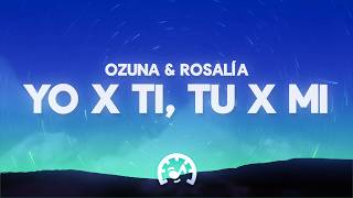 ROSALÍA, Ozuna - Yo x Ti, Tu x Mi (Letra/Lyrics) | Yo por ti, tú por mí, yo por ti, tú por mí