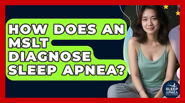 How Does An MSLT Diagnose Sleep Apnea? - Sleep Apnea Support Network