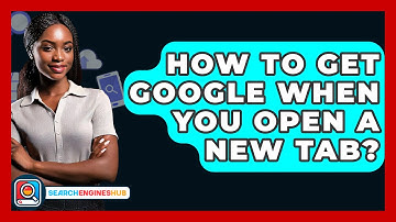 How To Get Google When You Open A New Tab? - SearchEnginesHub.com