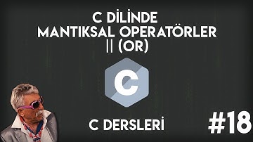 C Dilinde Or Mantıksal Operatörü | Sıfırdan C Programlama #18