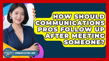 How Should Communications Pros Follow Up After Meeting Someone? - Communications Jobs