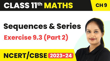 Sequences & Series - Exercise 9.3 (Part 2) | Class 11 Maths Chapter 9 | CBSE/IIT-JEE