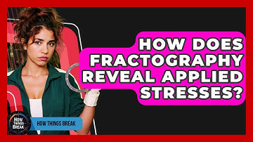 How Does Fractography Reveal Applied Stresses? - How Things Break