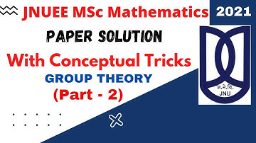 JNU MSC  Mathematics Entrance 2021 Paper Solution  | Group Theory  Part -2,Group Homo. JNUEE 2021