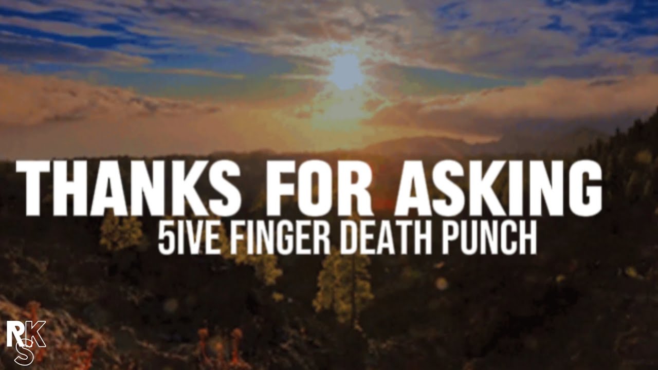 Thanks For Asking Five Finger Death Punch Lyrics