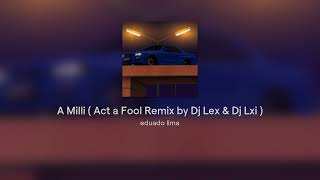A Milli ( Act a Fool Remix by Dj Lex & Dj Lxi )
