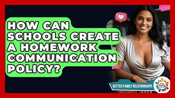 How Can Schools Create A Homework Communication Policy? - Better Family Relationships