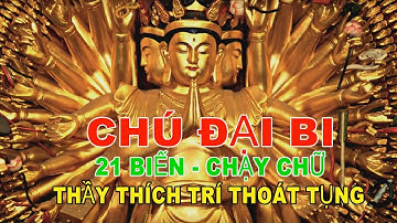 CHÚ ĐẠI BI 21 BIẾN CÓ CHỮ THẦY THÍCH TRÍ THOÁT TỤNG