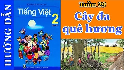 Tiếng Việt Lớp 2 Tập 2 | Tuần 29 | CÂY ĐA QUÊ HƯƠNG