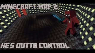 He's Outta Control {Map 2 Released} | Read Description