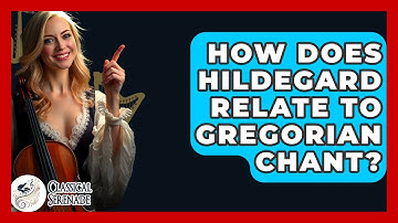 How Does Hildegard Relate To Gregorian Chant? - Classical Serenade