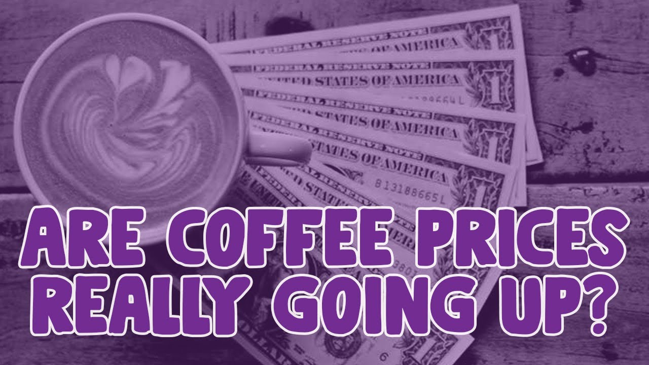 Are Coffee Prices Really Going Up? YouTube