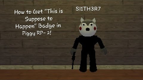 How to Get "This is Suppose to Happen" Badge in Roblox Piggy RP - 2!