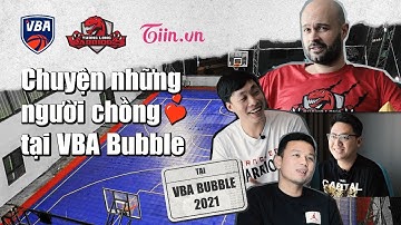 VBA x Tiin.vn - Một ngày khác: NHỮNG NGƯỜI CHỒNG TẠI VBA BUBBLE 2021🏀
