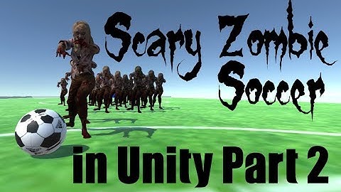 Scary Zombie Soccer with NavMesh Agents in Unity Part 2