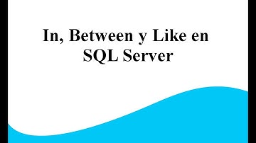 Sentencias "In", "Like" y "Between" en SQL Server