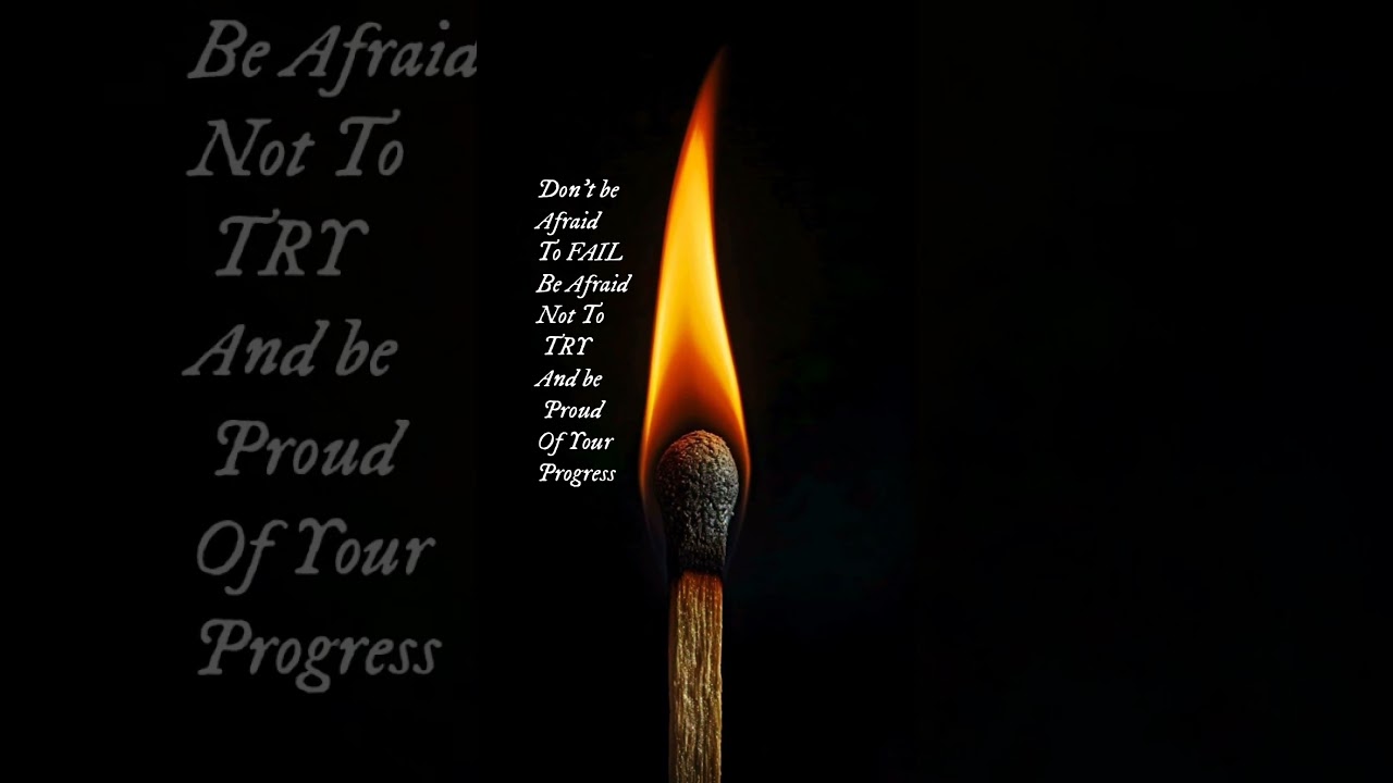 Be afraid not to try 