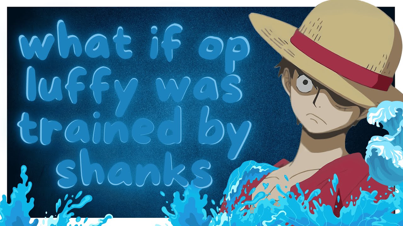 what if op luffy was trained by shanks (duo devil fruit ) one short