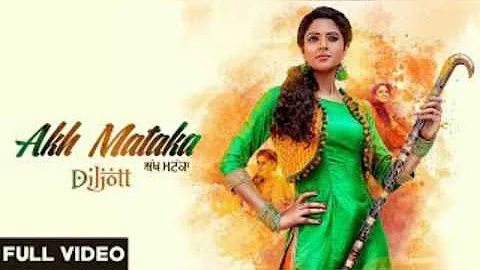 Akh Mataka Diljott - new punjabi full hd video song 2017