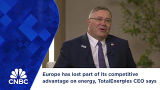Europe has lost part of its competitive advantage on energy, TotalEnergies CEO says